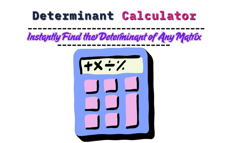 Determinant Calculator – Instantly Find the Determinant of Any Matrix