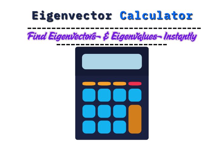 Eigenvector Calculator – Find Eigenvectors & Eigenvalues Instantly