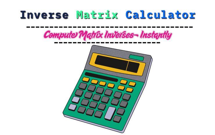 Inverse Matrix Calculator – Compute Matrix Inverses Instantly