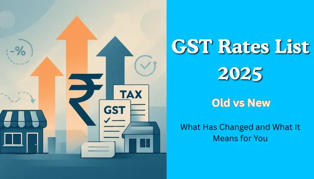 GST Rates List 2025: Old vs New – What Has Changed and What It Means for You